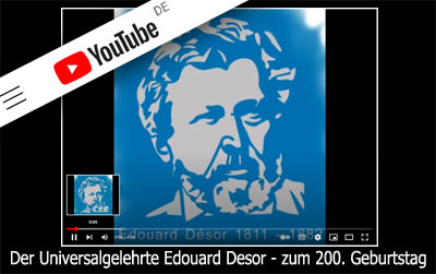 YouTube Doku - Der Universalgelehrte Edouard Desor - zum 200. Geburtstag