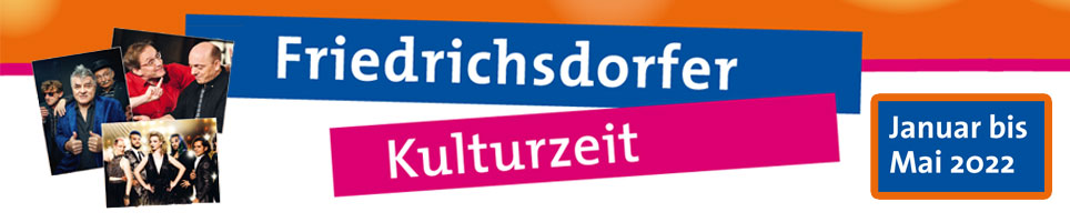 Friedrichsdorfer Kulturzeit - Termine - Veranstaltunsprogramm - Kartenvorverkauf 
