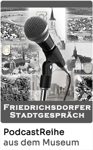 Friedrichsdorfer Stadtgespräch - die Podcast Reihe aus dem Museum