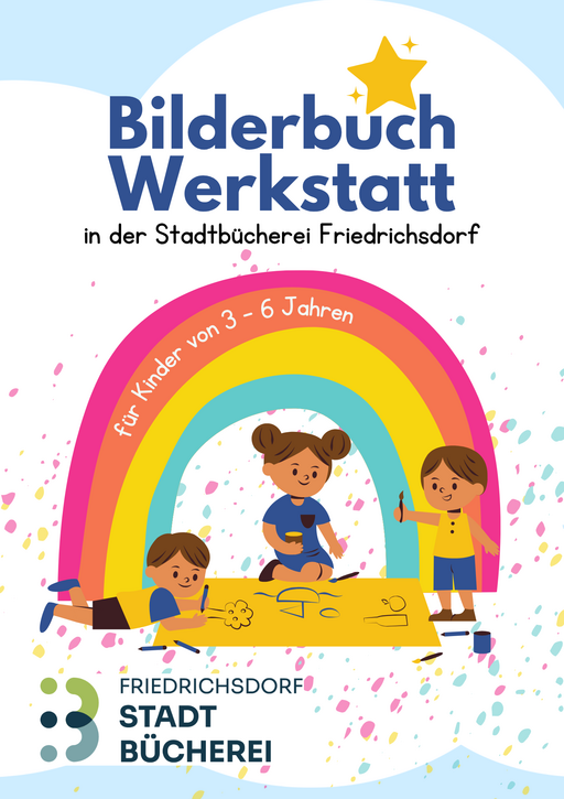 Plakat der Stadtbücherei Friedrichsdorf zur Bilderbuchwerkstatt. Zeigt zeichnerisch dargestellte Kinder unter einem Regenbogen beim malen.