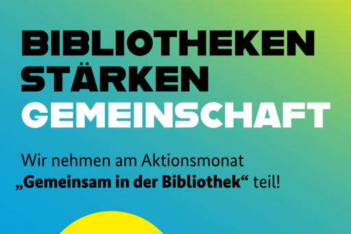Bibliotheken stärken Gemeinschaften. Wir nehmen am Aktionsmonat "Gemeinsam in der Bibliothek" teil! 1. bis 30. November 2026. 