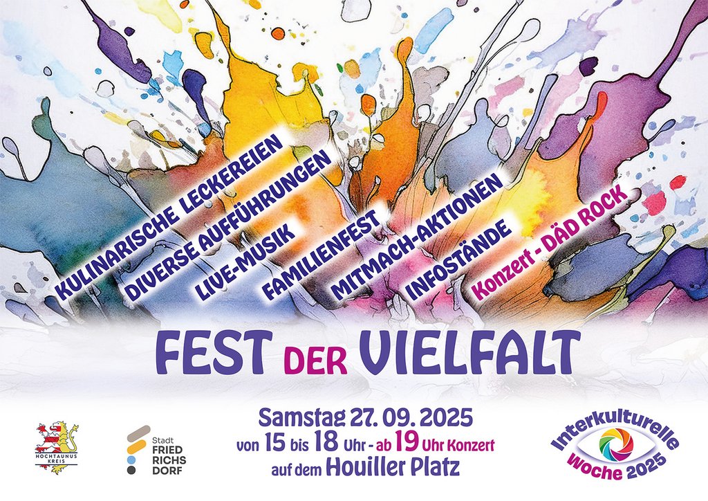 Sie sehen das Plakat zum Fest der Vielfalt am 27.09.2025 auf dem Houiller Platz in Friedrichsdorf.  Neben dem Datum, Uhrzeit und der Örtlichkeit sind verschiedene Farbkleckse in den Farben der Interkulturelle Woche zu sehen. Mittendrin sind verschiedene Angebote/Merkmale des Festes aufgeführt. Dazu zählen „Kulinarische Leckereien“, „Diverse Aufführungen“, „Live-Musik“ „Familienfest“, „Mitmachaktionen“, „Infostände“, „Konzert-DÄD Rock“. Unten links sind das Logo des Hochtaunuskreises und das Logo der Stadt Friedrichsdorf zu sehen. Unten rechts ist das Logo der Interkulturellen Woche zu sehen.